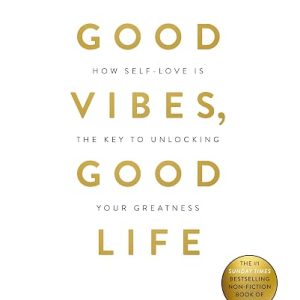 Good Vibes, Good Life: How Self-love Is