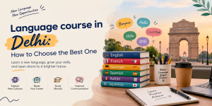 Read more about the article How to Choose the Best Language Course in Delhi